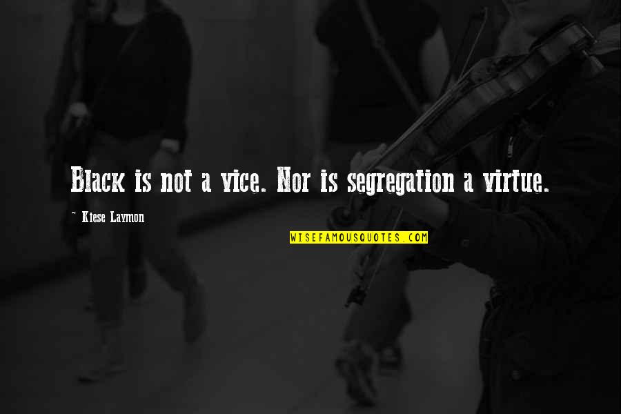 Cardiac Surgeons Quotes By Kiese Laymon: Black is not a vice. Nor is segregation