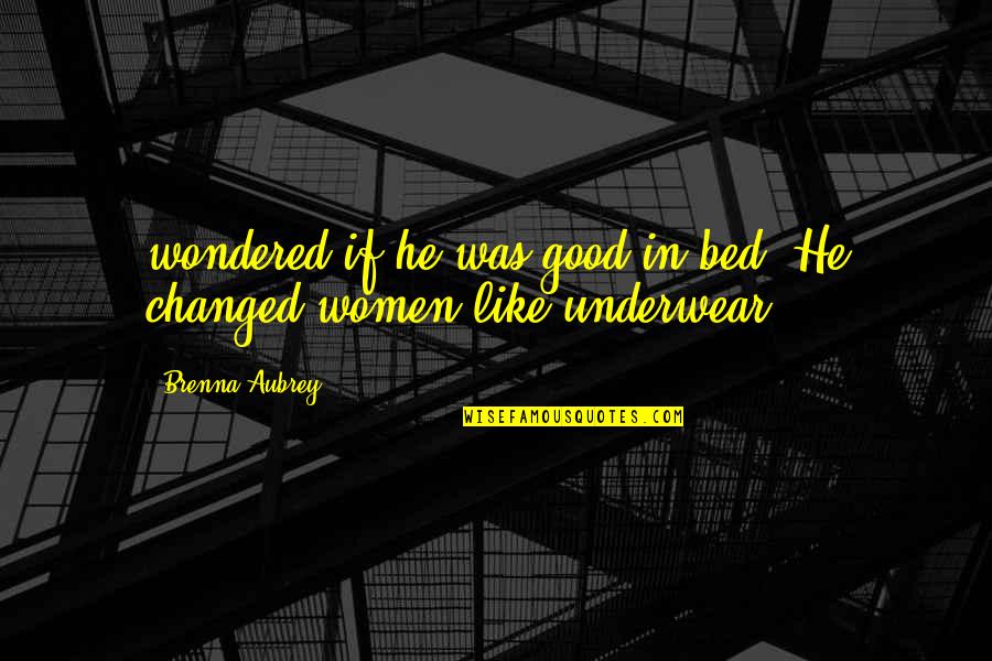 Cardiel Rail Quotes By Brenna Aubrey: wondered if he was good in bed. He Cardiel Rail Quotes By Brenna Aubrey: wondered if he was good in bed. He