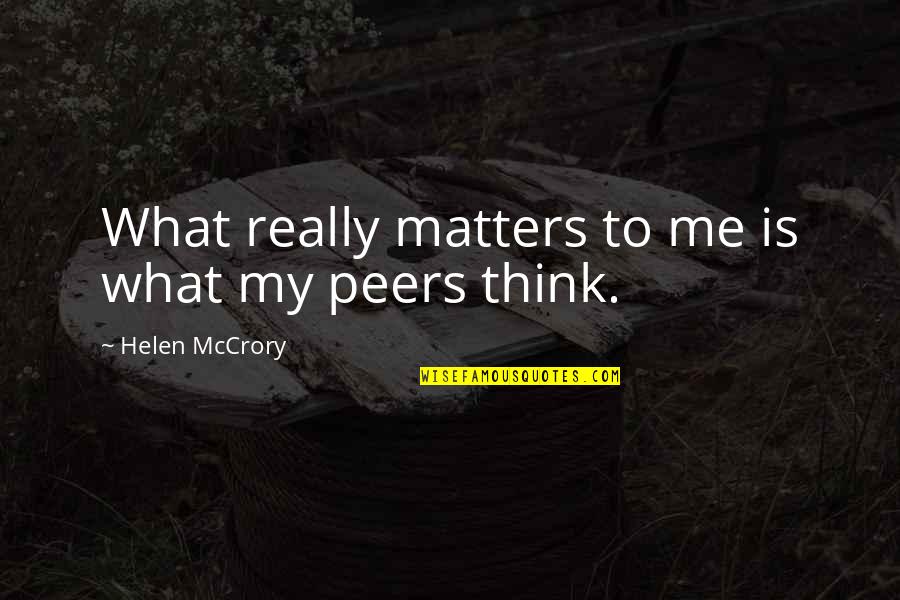 Cardiello Law Quotes By Helen McCrory: What really matters to me is what my