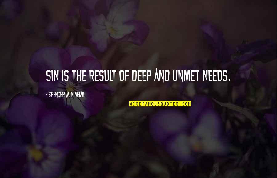 Cardiff By The Sea Quotes By Spencer W. Kimball: Sin is the result of deep and unmet Cardiff By The Sea Quotes By Spencer W. Kimball: Sin is the result of deep and unmet