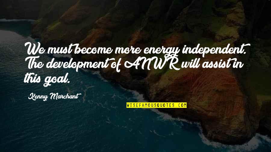 Cardigan Quote Quotes By Kenny Marchant: We must become more energy independent. The development