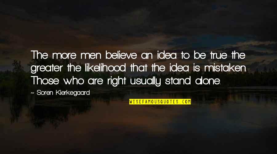 Cardigans Music Quotes By Soren Kierkegaard: The more men believe an idea to be Cardigans Music Quotes By Soren Kierkegaard: The more men believe an idea to be