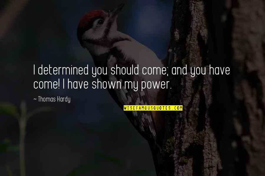 Cardigans Music Quotes By Thomas Hardy: I determined you should come; and you have