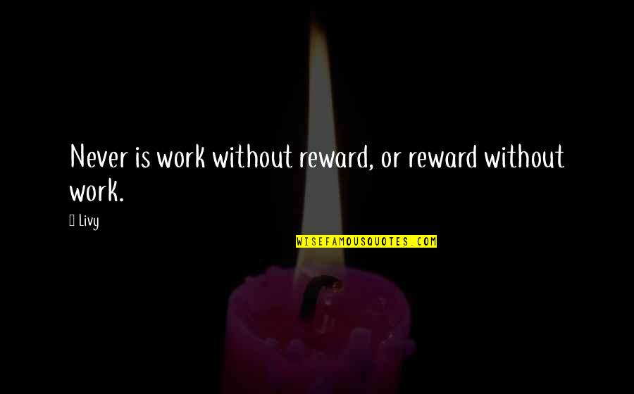 Cardillo Weight Quotes By Livy: Never is work without reward, or reward without