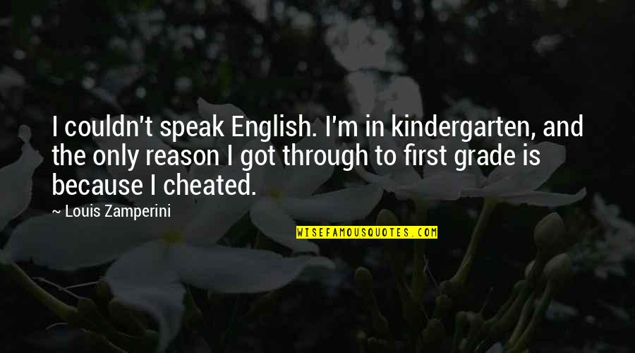 Cardinal Basil Hume Quotes By Louis Zamperini: I couldn't speak English. I'm in kindergarten, and Cardinal Basil Hume Quotes By Louis Zamperini: I couldn't speak English. I'm in kindergarten, and