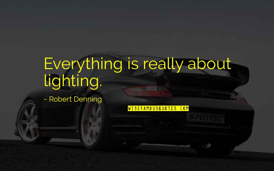 Cardinal Bird Quotes By Robert Denning: Everything is really about lighting.
