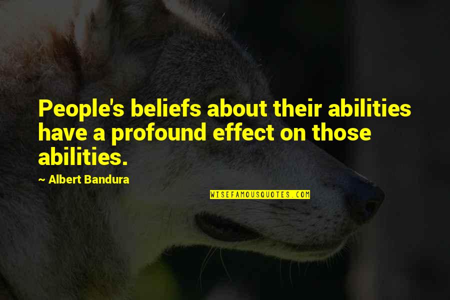 Cardinal Birds Quotes By Albert Bandura: People's beliefs about their abilities have a profound
