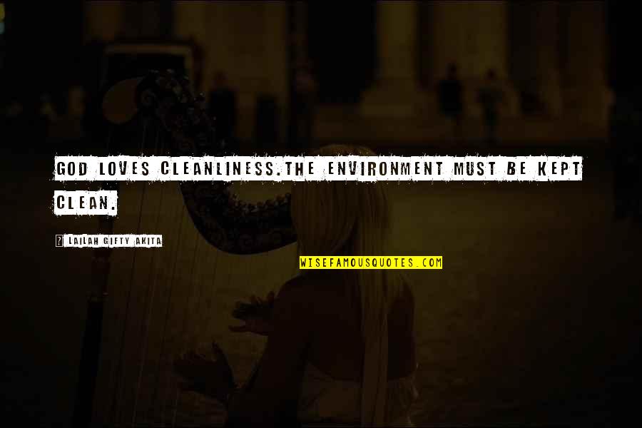 Cardinal De Retz Quotes By Lailah Gifty Akita: God loves cleanliness.The environment must be kept clean. Cardinal De Retz Quotes By Lailah Gifty Akita: God loves cleanliness.The environment must be kept clean.