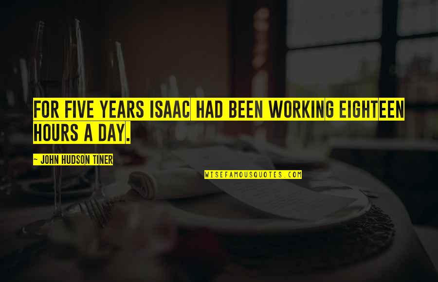 Cardinal Direction Quotes By John Hudson Tiner: For five years Isaac had been working eighteen