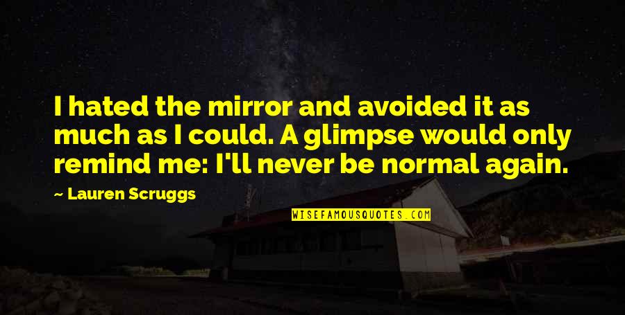 Cardinal Fleury Quotes By Lauren Scruggs: I hated the mirror and avoided it as Cardinal Fleury Quotes By Lauren Scruggs: I hated the mirror and avoided it as