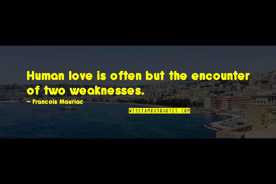 Cardinal Francis George Quotes By Francois Mauriac: Human love is often but the encounter of Cardinal Francis George Quotes By Francois Mauriac: Human love is often but the encounter of