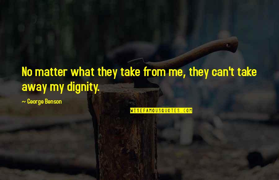 Cardinal George Quotes By George Benson: No matter what they take from me, they