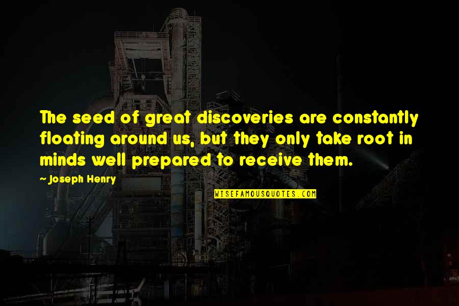 Cardinal Glick Quotes By Joseph Henry: The seed of great discoveries are constantly floating Cardinal Glick Quotes By Joseph Henry: The seed of great discoveries are constantly floating