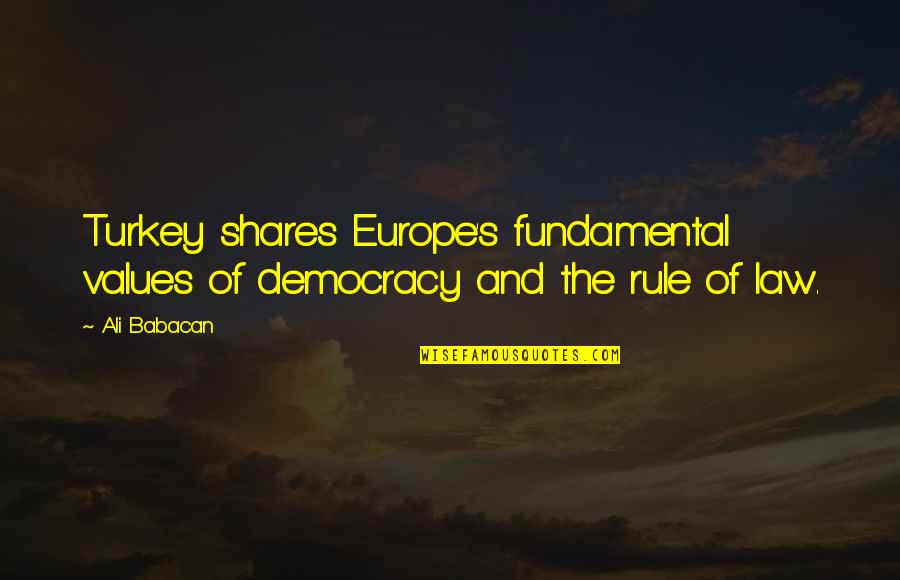 Cardinal Mahony Quotes By Ali Babacan: Turkey shares Europe's fundamental values of democracy and
