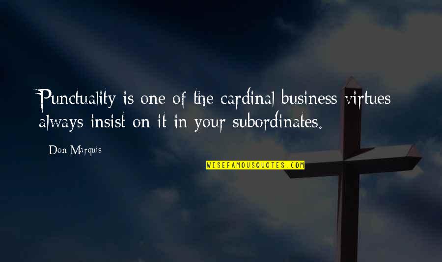 Cardinal Quotes By Don Marquis: Punctuality is one of the cardinal business virtues: Cardinal Quotes By Don Marquis: Punctuality is one of the cardinal business virtues: