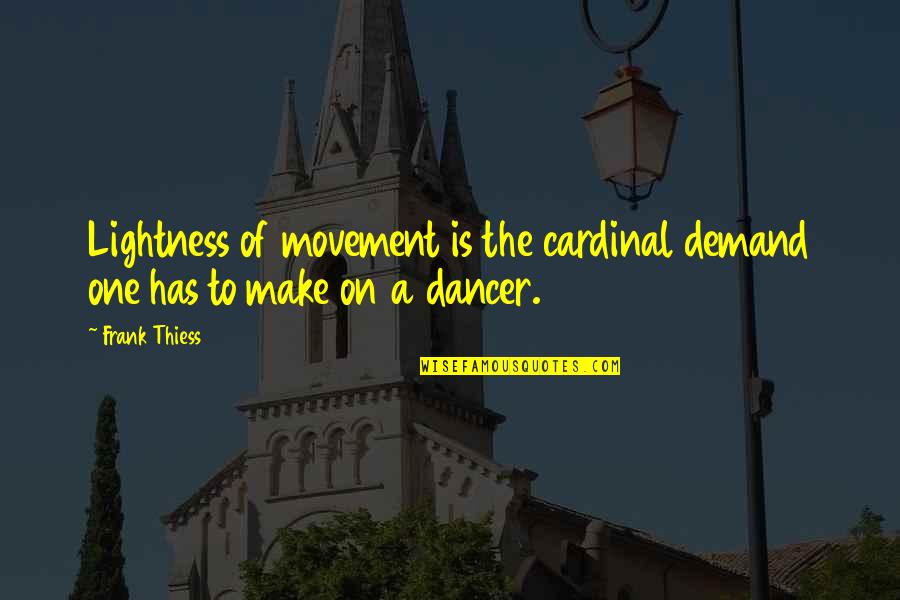 Cardinal Quotes By Frank Thiess: Lightness of movement is the cardinal demand one