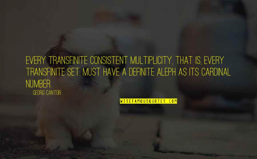 Cardinal Quotes By Georg Cantor: Every transfinite consistent multiplicity, that is, every transfinite Cardinal Quotes By Georg Cantor: Every transfinite consistent multiplicity, that is, every transfinite