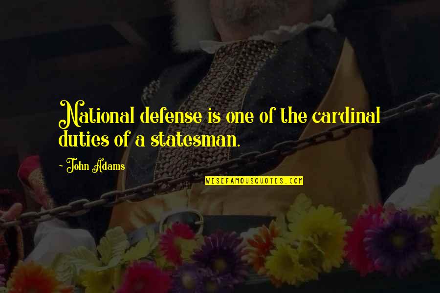 Cardinal Quotes By John Adams: National defense is one of the cardinal duties