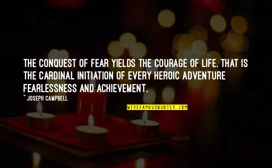 Cardinal Quotes By Joseph Campbell: The conquest of fear yields the courage of Cardinal Quotes By Joseph Campbell: The conquest of fear yields the courage of