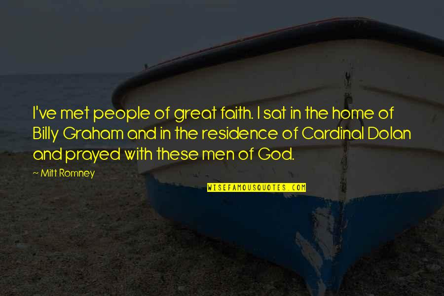 Cardinal Quotes By Mitt Romney: I've met people of great faith. I sat