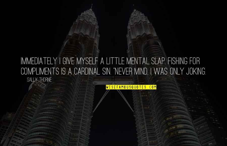 Cardinal Quotes By Sally Thorne: Immediately I give myself a little mental slap. Cardinal Quotes By Sally Thorne: Immediately I give myself a little mental slap.