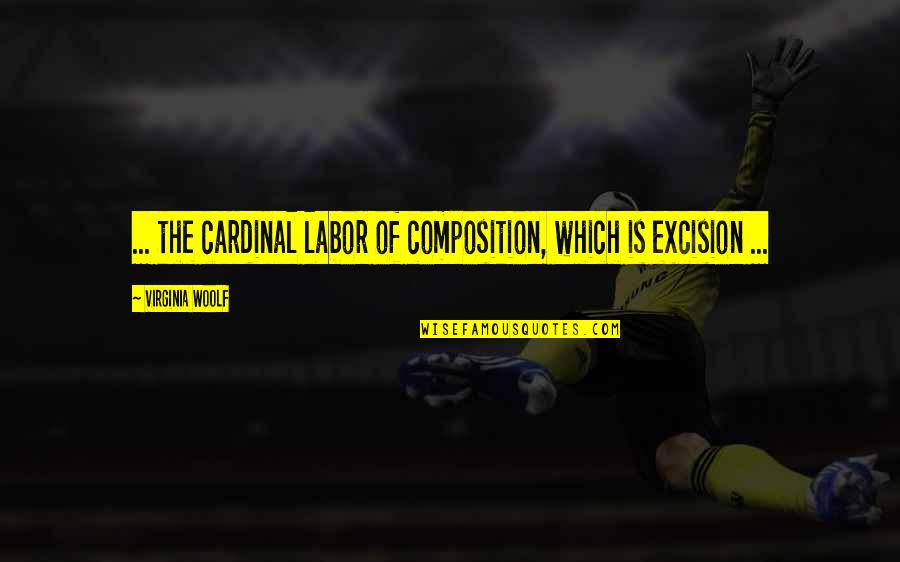 Cardinal Quotes By Virginia Woolf: ... the cardinal labor of composition, which is Cardinal Quotes By Virginia Woolf: ... the cardinal labor of composition, which is