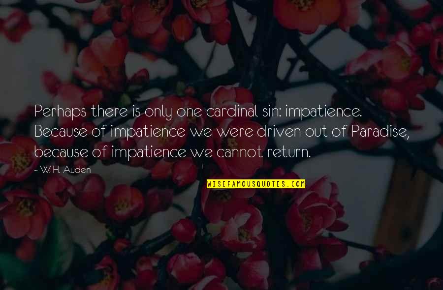 Cardinal Quotes By W. H. Auden: Perhaps there is only one cardinal sin: impatience. Cardinal Quotes By W. H. Auden: Perhaps there is only one cardinal sin: impatience.