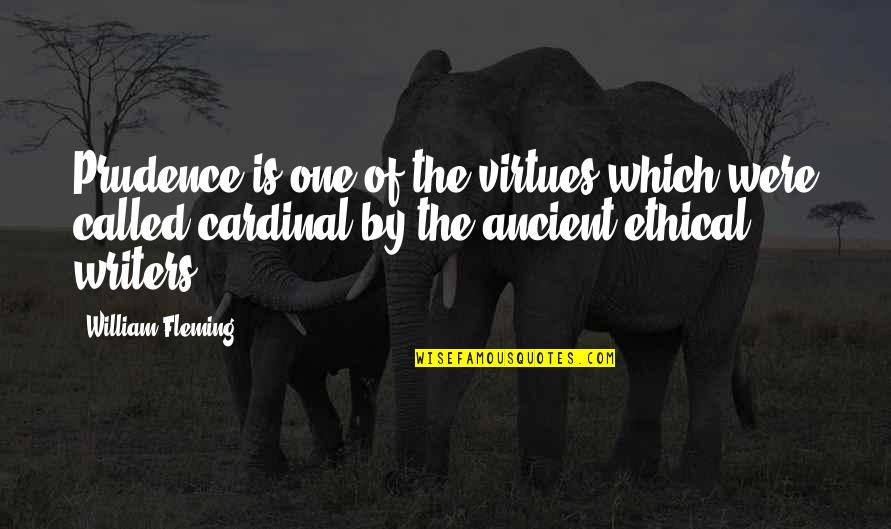 Cardinal Quotes By William Fleming: Prudence is one of the virtues which were Cardinal Quotes By William Fleming: Prudence is one of the virtues which were
