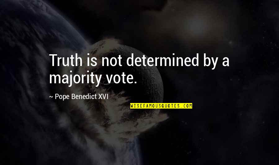 Cardinal Ratzinger Quotes By Pope Benedict XVI: Truth is not determined by a majority vote.