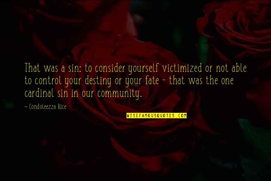 Cardinal Sin Quotes By Condoleezza Rice: That was a sin: to consider yourself victimized