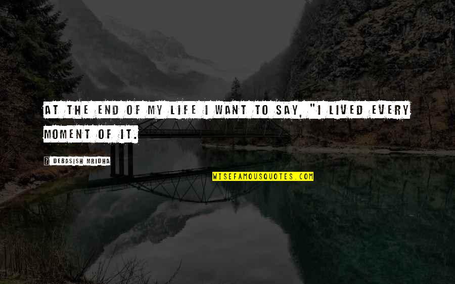 Cardinal Sin Quotes By Debasish Mridha: At the end of my life I want