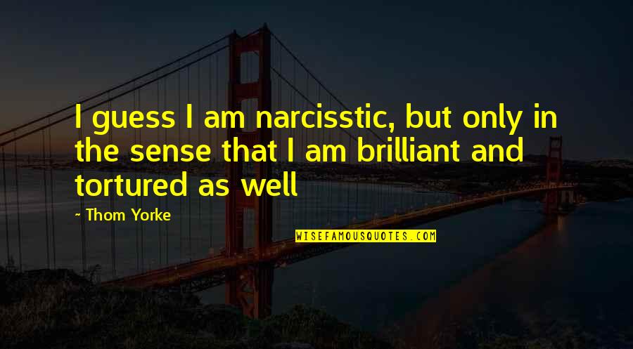 Cardinal Sin Quotes By Thom Yorke: I guess I am narcisstic, but only in