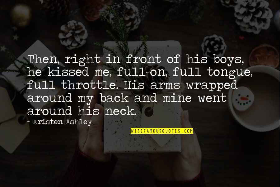 Cardinal Suhard Quotes By Kristen Ashley: Then, right in front of his boys, he Cardinal Suhard Quotes By Kristen Ashley: Then, right in front of his boys, he