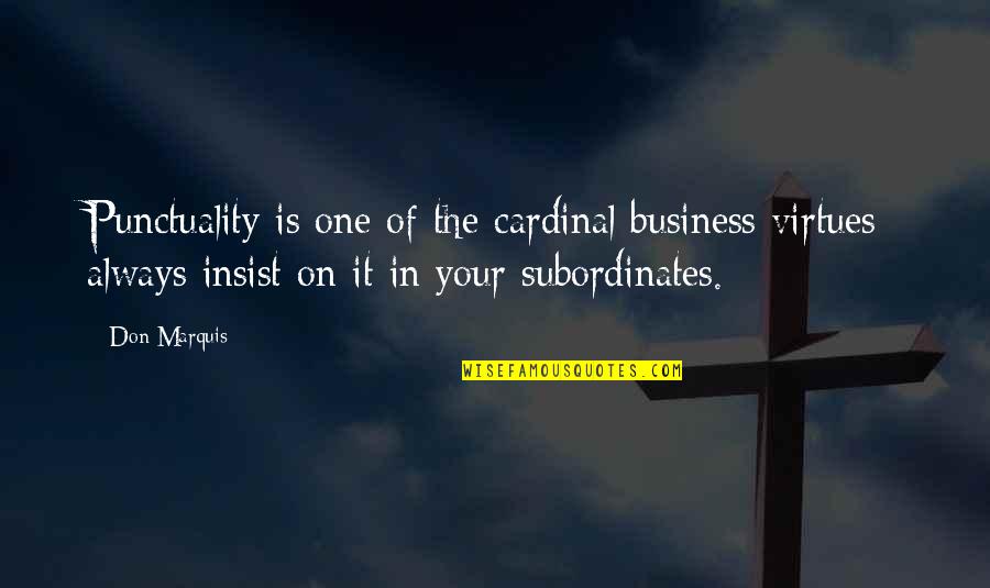 Cardinal Virtues Quotes By Don Marquis: Punctuality is one of the cardinal business virtues: