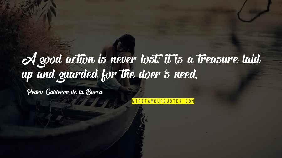 Cardinal Von Galen Quotes By Pedro Calderon De La Barca: A good action is never lost; it is