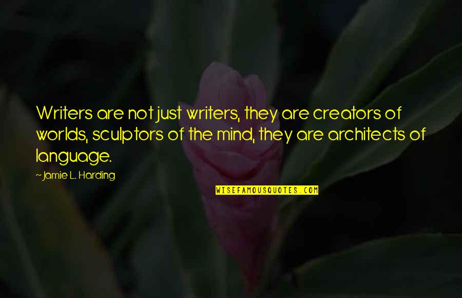 Cardinals And Loved Ones Quotes By Jamie L. Harding: Writers are not just writers, they are creators