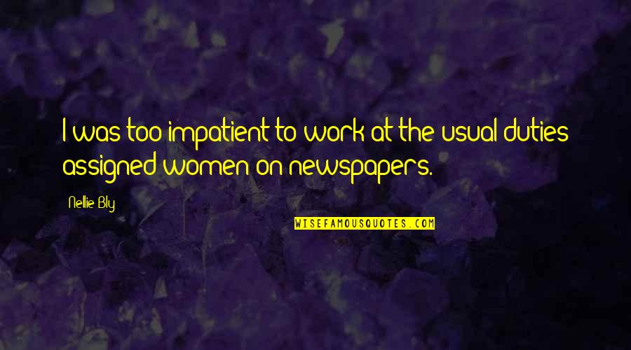 Cardinals Football Quotes By Nellie Bly: I was too impatient to work at the