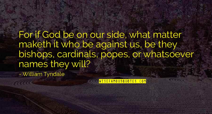 Cardinals Quotes By William Tyndale: For if God be on our side, what