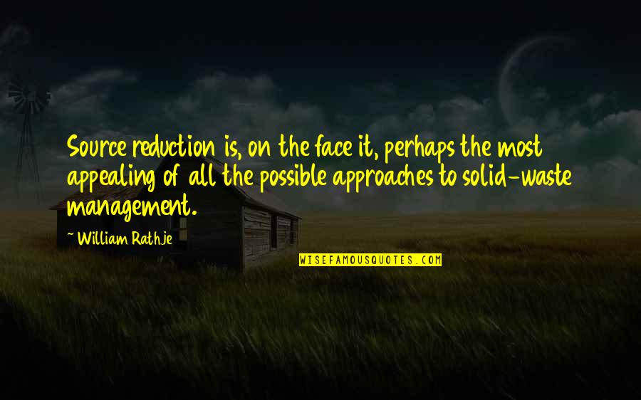 Cardinellen Quotes By William Rathje: Source reduction is, on the face it, perhaps Cardinellen Quotes By William Rathje: Source reduction is, on the face it, perhaps