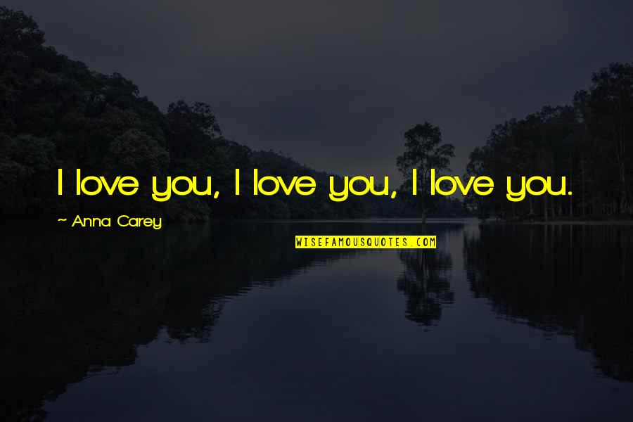Cardinelli Way Quotes By Anna Carey: I love you, I love you, I love