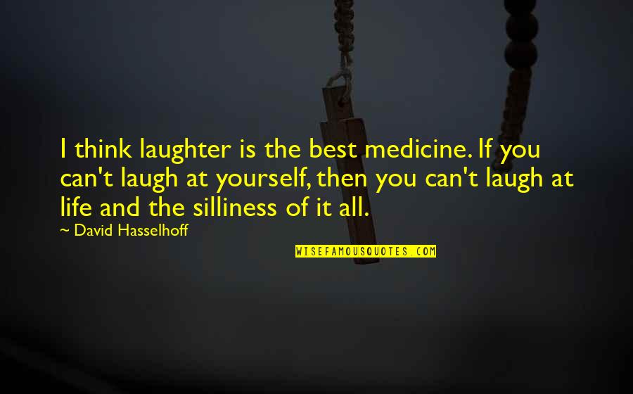 Carding Cloth Quotes By David Hasselhoff: I think laughter is the best medicine. If Carding Cloth Quotes By David Hasselhoff: I think laughter is the best medicine. If