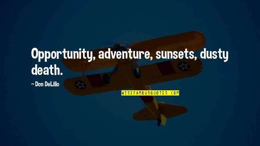 Cardingmafia Quotes By Don DeLillo: Opportunity, adventure, sunsets, dusty death.