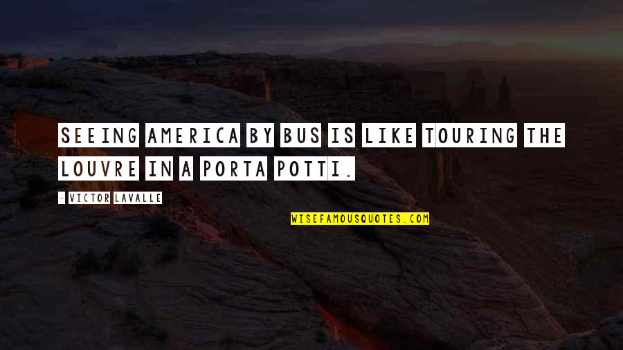 Cardio Day Quotes By Victor LaValle: Seeing America by bus is like touring the