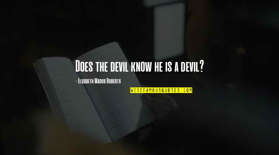 Cardio Motivation Quotes By Elizabeth Madox Roberts: Does the devil know he is a devil?