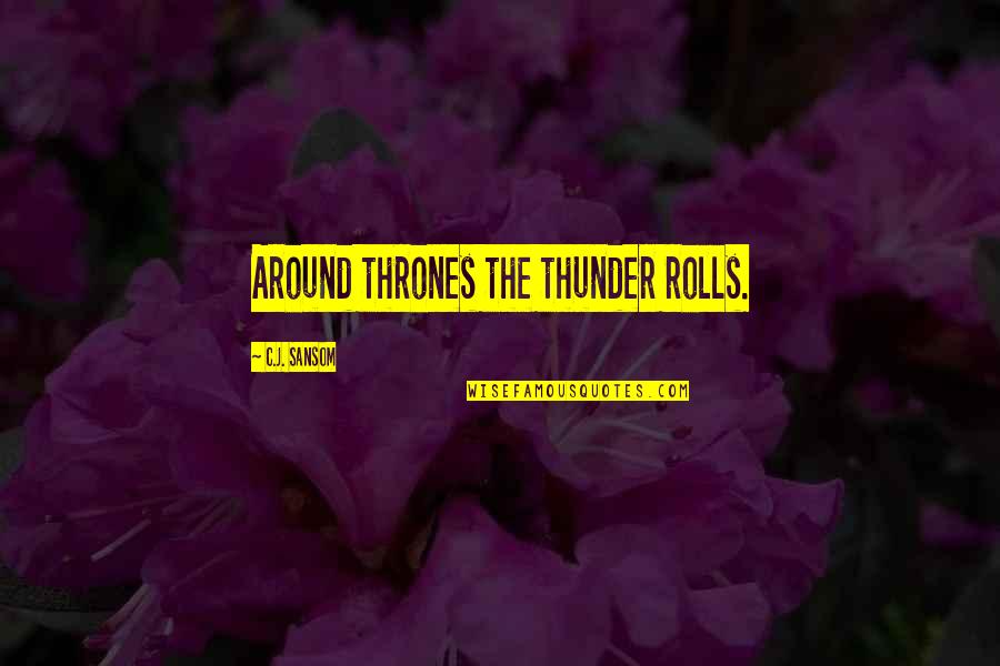 Cardiograms Types Quotes By C.J. Sansom: Around thrones the thunder rolls.