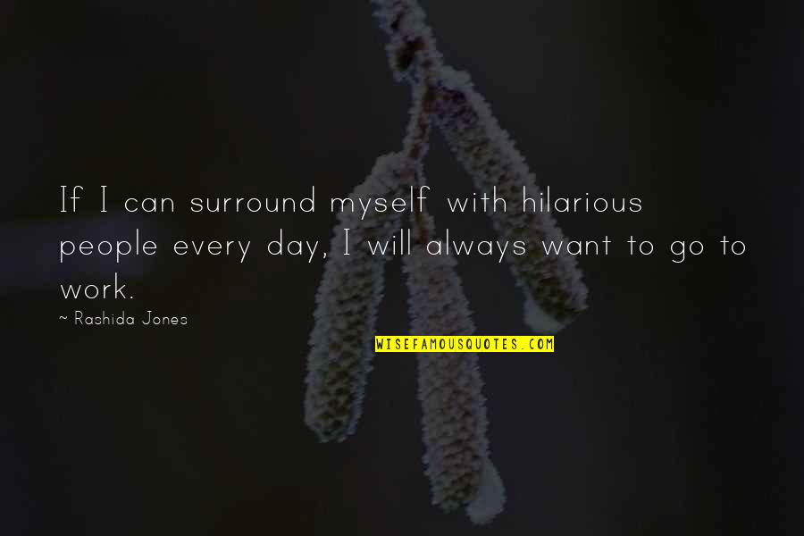 Cardiologia Intervencionista Quotes By Rashida Jones: If I can surround myself with hilarious people