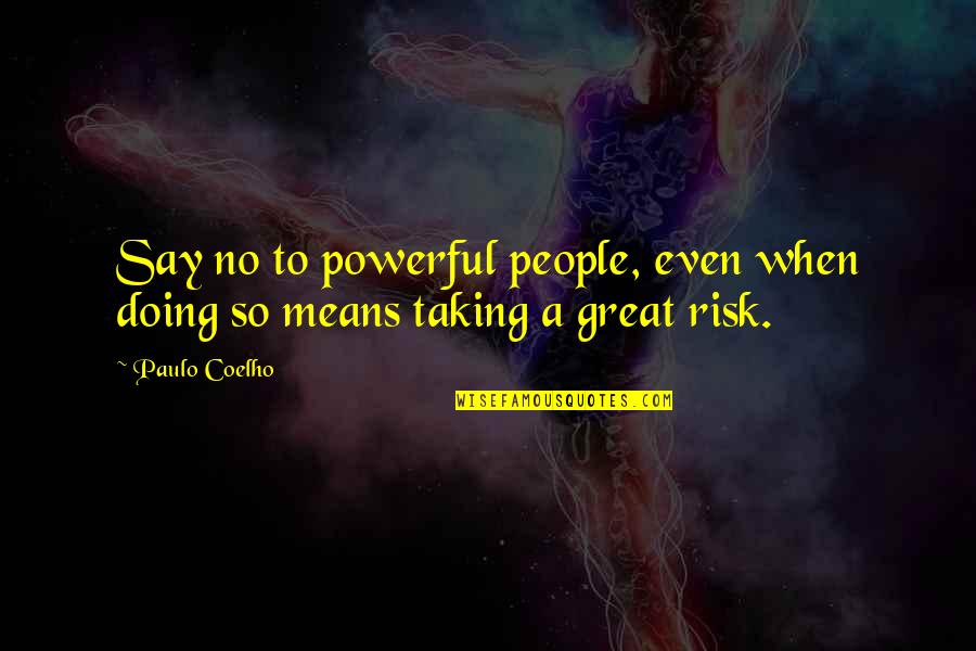 Cardiological Issues Quotes By Paulo Coelho: Say no to powerful people, even when doing