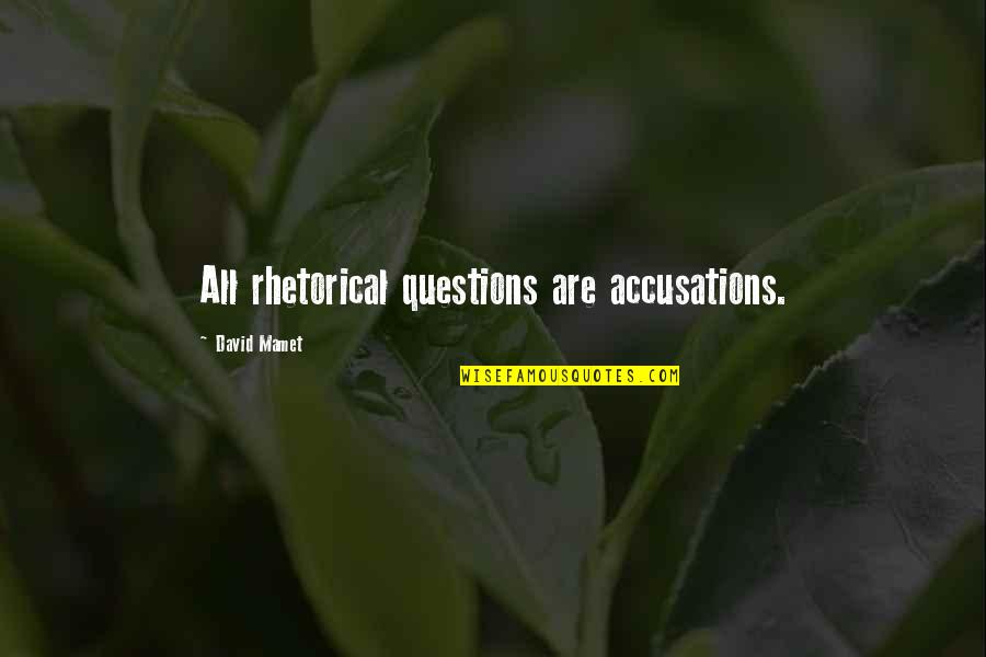Cardiology Love Quotes By David Mamet: All rhetorical questions are accusations.