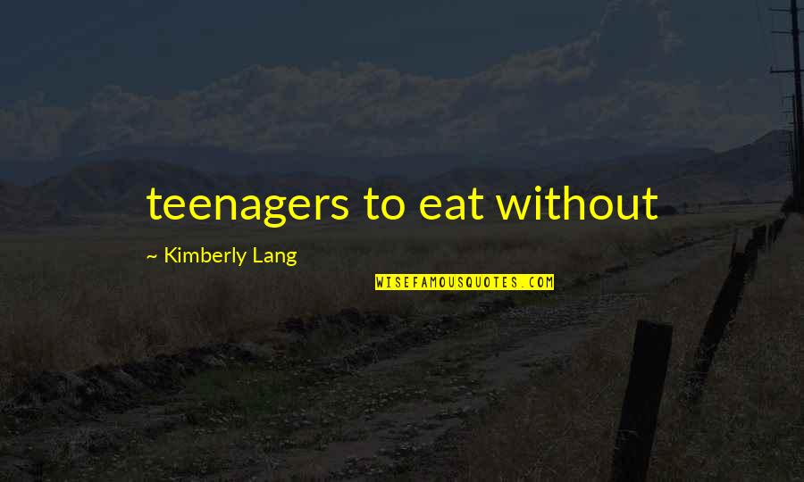 Cardiology Love Quotes By Kimberly Lang: teenagers to eat without