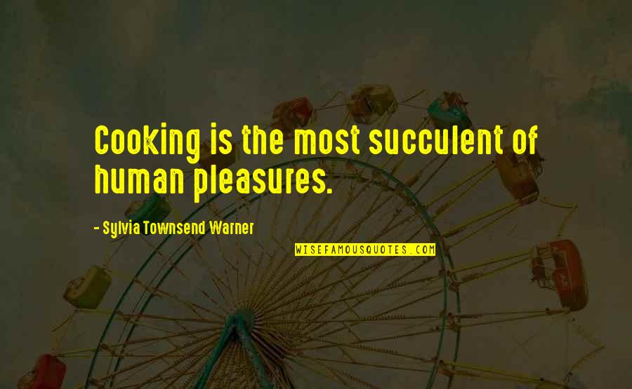 Cardiology Quotes By Sylvia Townsend Warner: Cooking is the most succulent of human pleasures.